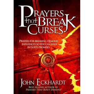 Prayers That Break Curses: Prayers for Breaking Demonic Influences So You Can Wa